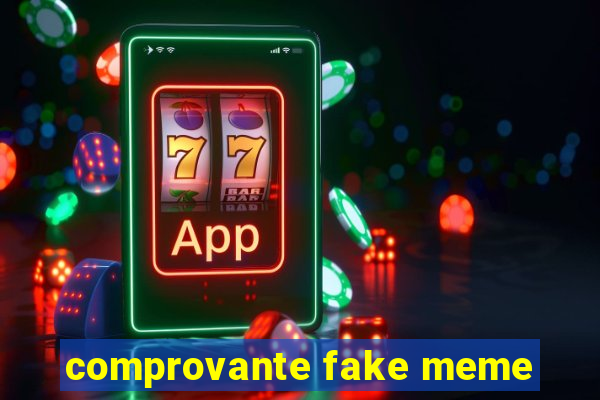 comprovante fake meme